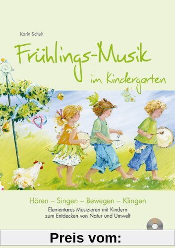 Frühlings-Musik im Kindergarten (inkl. CD): Elementares Musizieren mit Kindern zum Entdecken von Natur und Umwelt